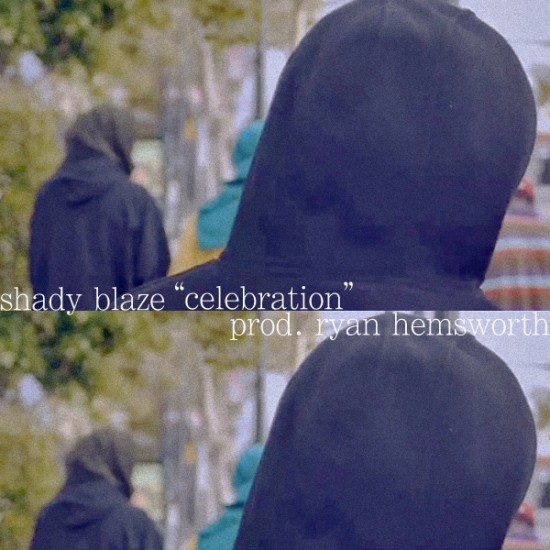 Shady Blaze “Celebration” (Prod. by Ryan Hemsworth)