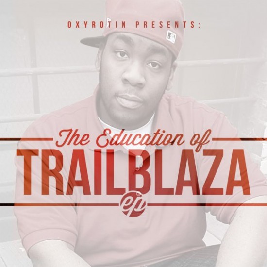 Trailblaza “The Education of Trailblaza EP” ft. Scolla, Louis G + more w/ Oxyrotin Clothing [DOPE!]