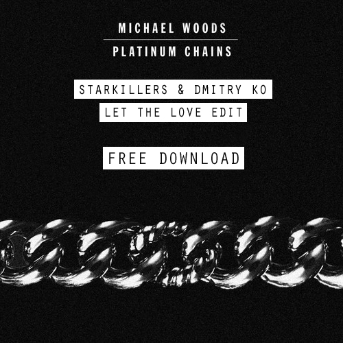 Michael Woods “Platinum Chains” (Starkilllers & Dmitry KO Let The Love Edit)