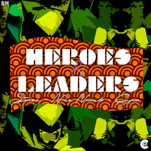 Storee “Heroes and Leaders” ft. Nike Nando & Cayan (Prod. by CJ the genesis)