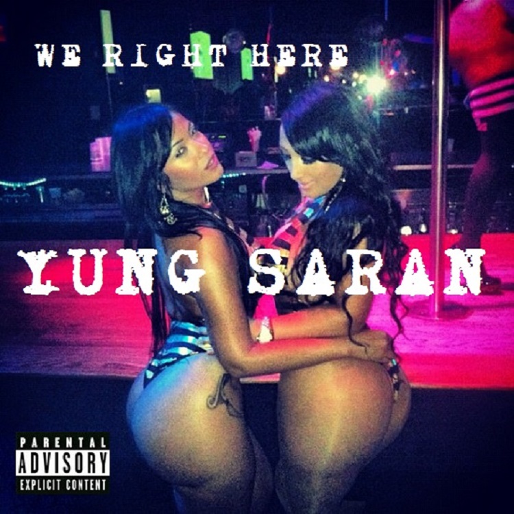 Yung Saran “We Right Here”