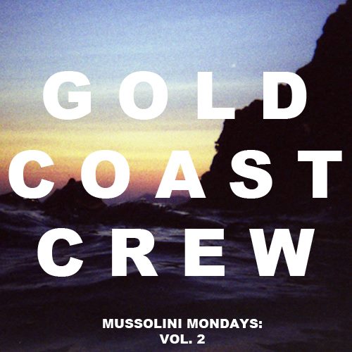 Gold Coast Crew ” Mussolini Mondays: Vol. 2″ [MIXTAPE]