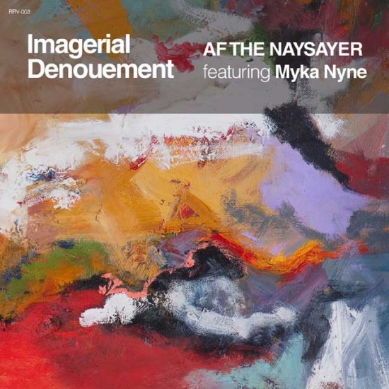 AF THE NAYSAYER “Imagerial Denouement” f. Myka Nyne of Freestyle Fellowship [DOPE!]