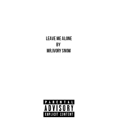 Mr. Ivory Snow “Leave Me Alone” (Prod. Mr.Ivory Snow)