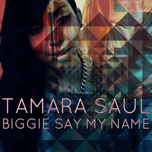 Tamara Saul “Biggie Say My Name” (Girls Love Beyonce Bootleg)