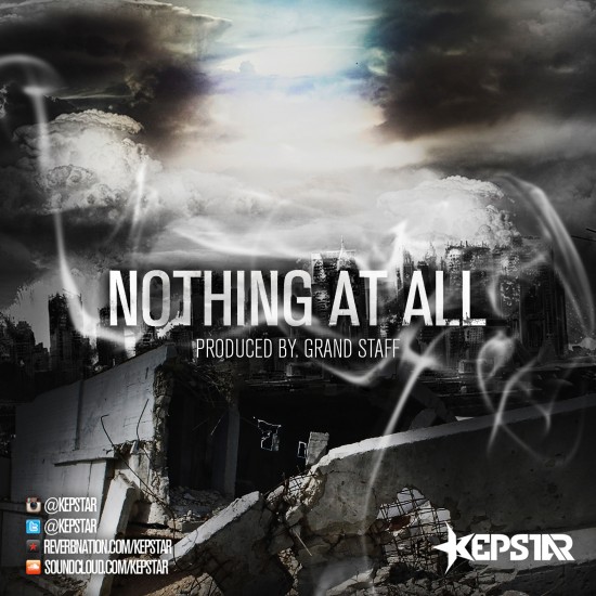 Kepstar “Nothing At All” (Prod. by Grand Starr) [DOPE!]