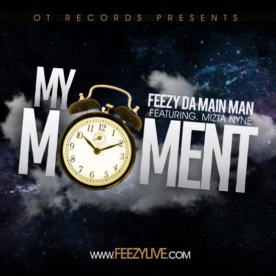 Feezy Da Main Man “My Moment” ft. Mizta Nyne [DOPE!]