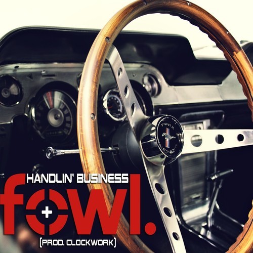 FowL “Handlin’ Business” [DOPE!]