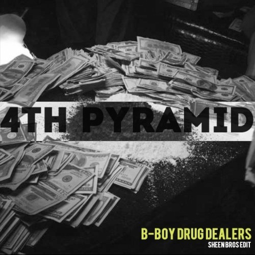 4th Pyramid “B-Boy Drug Dealers” (Sheen Bros Edit) [DON’T SLEEP!]