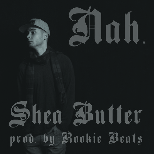 Shea Butter “Nah” (Prod. by Rookie Beats) [DOPE!]