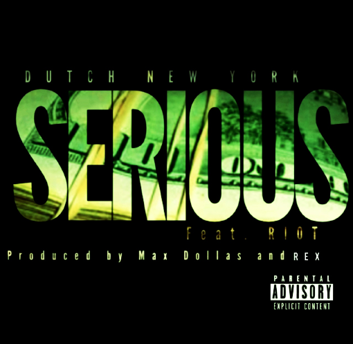 Dutch New York ft. Riot  “Serious” (Prod. by Max Dollas & Rex) [DOPE!]