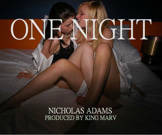 Nicholas Adams “One Night” (Prod. by King Marv) [DON’T SLEEP!]