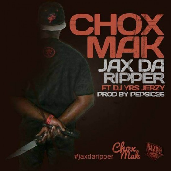 Chox-Mak ft. DJ YRS Jerzy “Jax Da Ripper” [DOPE!]