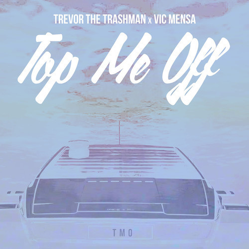 Trevor the Trashman “Top Me Off” ft. Vic Mensa (Prod. by P On The Boards) [DOPE!]