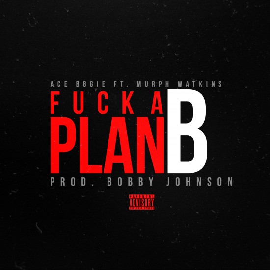 Ace B8gie ft. Murph Watkins “Fuck A Plan B” (Prod. by Bobby Johnson) [DON’T SLEEP!]