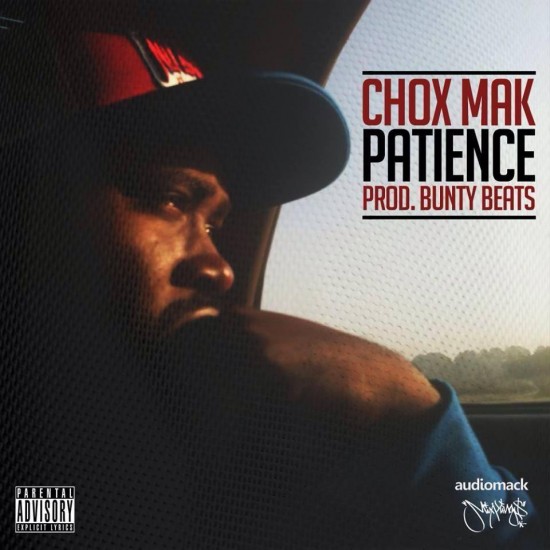 Chox-Mak “Patience” (Prod. by  Bunty Beats) [DOPE!]