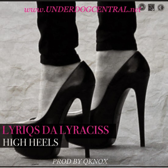 Lyriqs da Lyraciss “High Heels” (Prod. by QKnox)