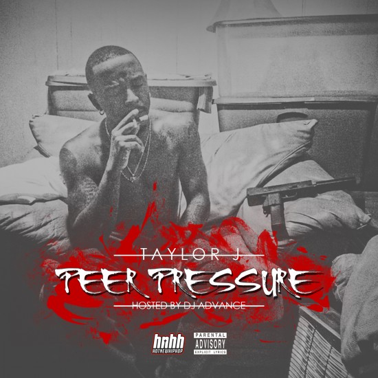 Taylor J “Peer Pressure” (Hosted by DJ Advance) [MIXTAPE]