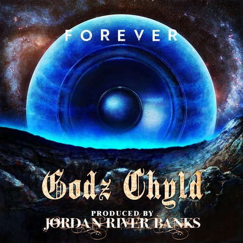 Godz Chyld “Forever” EP (Prod. by Jordan River Banks)