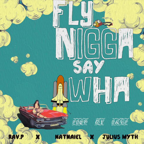 Rav.P ft. NatNaiel & Julius Myth â€œflyNiggaSayWHAâ€ [DOPE!]