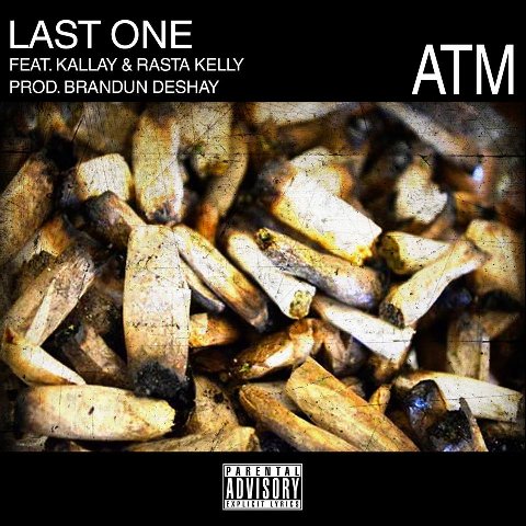 ATM â€œLast Oneâ€ ft. Kallay & Rasta Kelly (Prod. by BrandUN Deshay) [VIDEO]