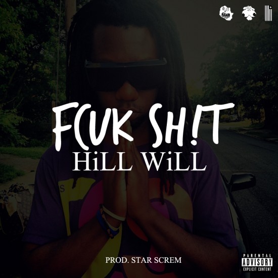 HiLL WiLL “Don’t Come Around FCUK SH!T” (Prod. by Star Screm) [DON’T SLEEP!]