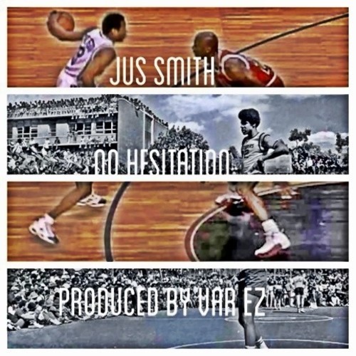 Jus Smith “No Hesitation” (Prod. by Var EZ)