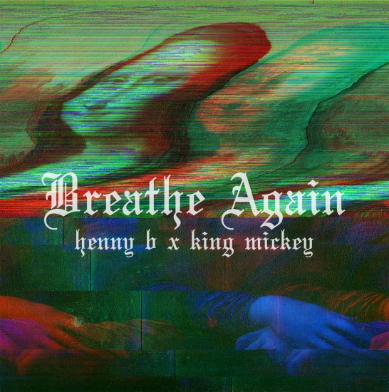 Henny B “Breathe Again” EP (Prod. by King Mickey)